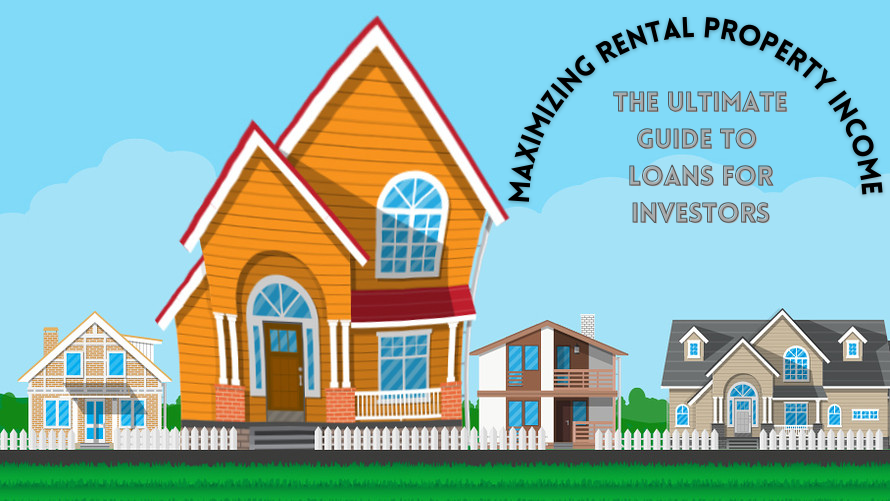Maximizing Rental Property Income: The Ultimate Guide to Loans for Investors